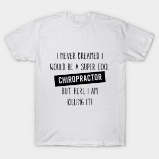 I Never Dreamed I Would Be A Super Cool chiropractor, chiropractor, Gifts For chiropractor, chiropractor Gift, chiropractor Appreciation,Pastor T-Shirt